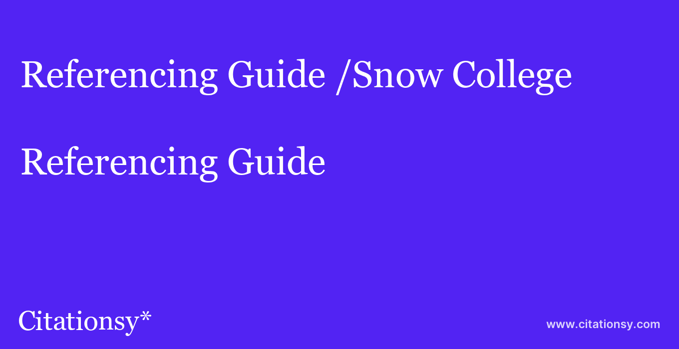 Referencing Guide: /Snow College